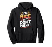 I'm Nice But Don't Push It Sassy Attitude Personality Pullover Hoodie