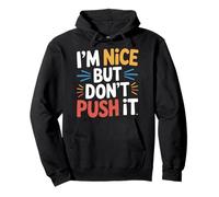 I'm Nice But Don't Push It Sassy Attitude Personality - Pullover Hoodie