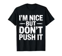 I'm Nice But Don't Push It Sassy Attitude Personality - T-Shirt