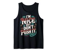 I'm Nice But Don't Push It Sassy Attitude Personality - Tank Top
