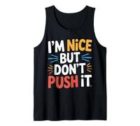 I'm Nice But Don't Push It Sassy Attitude Personality - Tank Top