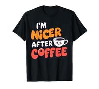 I'm Nicer After Coffee - Funny Morning Grump Coffee Lover T-Shirt