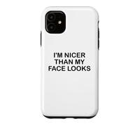 I'm Nicer Than My Face Looks Im Sorry For What My Face Said Case for iPhone 11