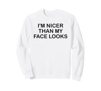I'm Nicer Than My Face Looks Im Sorry For What My Face Said Sweatshirt