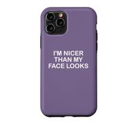 I'm Nicer Than My Face Looks Yet Despite the Look On My Face Case for iPhone 11 Pro