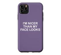 I'm Nicer Than My Face Looks Yet Despite the Look On My Face Case for iPhone 11 Pro Max