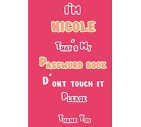 I'M NICOLE That's My Password book D'ont touch it Please Thank you: Web Address , username and password book with alphabetical tabs , internet password book for women (password journal)