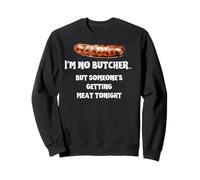 I'm no Butcher but someone's getting meat tonight Sweatshirt