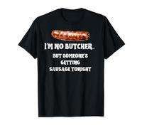 I'm no Butcher but Someone's Getting Sausage Tonight T-Shirt