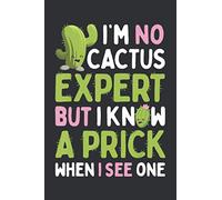 I'm No Cactus Expert But I Know A Prick When I See One (Dream Journal): Cactus Gift Ideas, Gift Ideas For Cactus Lovers