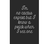 I'm No Cactus Expert But I Know A Prick When I See One: Funny Meme Notebook (6x9")