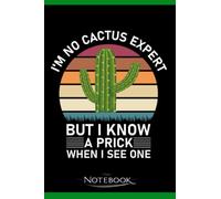 Im No Cactus Expert Im No Cactus Expert But I Know A Prick When I See One 5: Notebook 6x9 inch 120 pages
