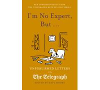 I'm No Expert, But ... : Unpublished Letters to the Daily Telegraph vol. 17