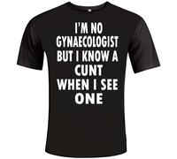 I'm No Gynecologist But I Know A C*nt When I See One Funny Humour Slogan Personalised Colours Unisex T-Shirt Gift Black