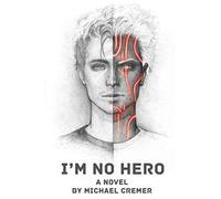 I'm No Hero: A Novel by Michael Cremer