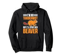 I'm No Taxidermist But I'll Stuff Her Beaver Pullover Hoodie