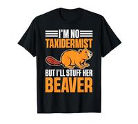 I'm No Taxidermist But I'll Stuff Her Beaver T-Shirt
