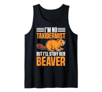 I'm No Taxidermist But I'll Stuff Her Beaver Tank Top