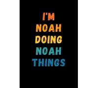 I'm Noah Doing Noah Things: Custom Journal Notebook, Best Personalized Gift Idea For Noah , Funny First Name Saying Make A Great Gift For Birthdays, ... Inches With 120 Pages , Glossy Finish Cover