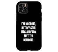I'm Nodding But My Soul Has Already Left The Building Funny Case for iPhone 11 Pro