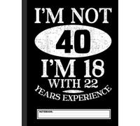 I'm Not 40 I'm 18 Funny 40th birthday Notebook: Happy 40th Birthday Notebook & Journal for 40 year old Mens and Womens, 120 Pages, 8.5x11 Unique B-day Diary, blank ... Birthday Gift