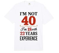Im Not 40 Im 18 with 22 Years Experience Comfort Colors Adult Heavyweight T-Shirt