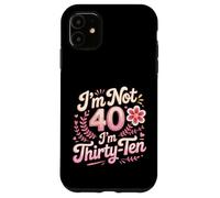 I'm Not 40 I'm Thirty-Ten Forty Midlife Turning 40 Case for iPhone 11