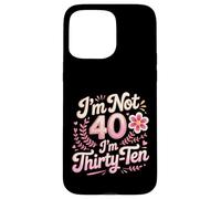 I'm Not 40 I'm Thirty-Ten Forty Midlife Turning 40 Case for iPhone 15 Pro Max