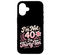 I'm Not 40 I'm Thirty-Ten Forty Midlife Turning 40 Case for iPhone 16