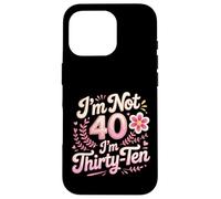 I'm Not 40 I'm Thirty-Ten Forty Midlife Turning 40 Case for iPhone 16 Pro