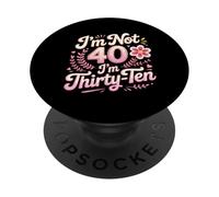 I'm Not 40 I'm Thirty-Ten Forty Midlife Turning 40 PopSockets Adhesive PopGrip