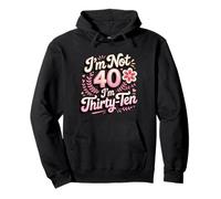 I'm Not 40 I'm Thirty-Ten Forty Midlife Turning 40 Pullover Hoodie