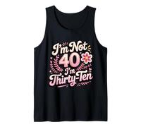 I'm Not 40 I'm Thirty-Ten Forty Midlife Turning 40 Tank Top