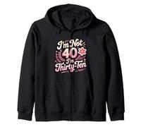 I'm Not 40 I'm Thirty-Ten Forty Midlife Turning 40 Zip Hoodie