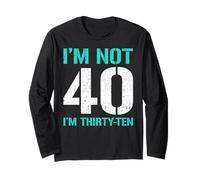 I'm Not 40 I'm Thirty-Ten Funny Birthday Long Sleeve T-Shirt