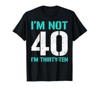 I'm Not 40 I'm Thirty-Ten Funny Birthday T-Shirt