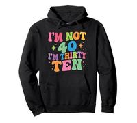 I'm Not 40 I'm Thirty-Ten Groovy 40th Birthday 30-10 Humor Pullover Hoodie