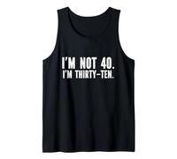 I'm not 40, I'm Thirty-Ten Millenial 40th Birthday Mid-Life Tank Top