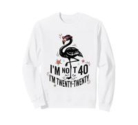 I'm not 40 I'm Twenty Twenty flamingo funny quote Sweatshirt