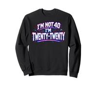 I'm not 40 I'm Twenty Twenty Funny 40th birthday Sweatshirt