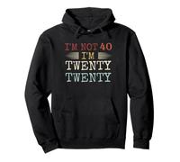 I'm not 40 I'm Twenty Twenty Pullover Hoodie