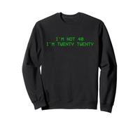 I'm not 40 I'm Twenty Twenty Sweatshirt
