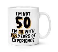 I'm Not 50 I'm 18 with 32 Years Experience 10oz Mug Cup
