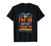 I'm not 50 I'm 18 with 32 years of experience T-Shirt