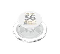 I'm Not 56 I'm 18 with 38 Years Experience Funny 56th b-day PopSockets PopGrip for MagSafe