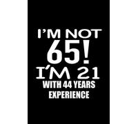 I'm not 65. I'm 21 with 44 years experience.: A great 65th birthday gift for women and for men. A 120 page journal notebook to make your loved one smile when turning 65 years old.