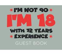 I'm Not 90. I'm 18 with 72 Years Experience: Black and White Guest Book for 90th Birthday Party. Fun gift for someone's birthday, original present for a friend or a family member