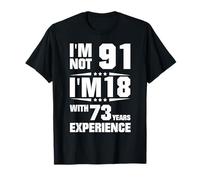 I'm Not 91 I'm 18 with 73 Years Experience T-Shirt