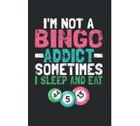 I'm Not A Bingo Addict Sometimes I Sleep And Eat: Bingo Notebook Journal 6x9 120 Lined Pages