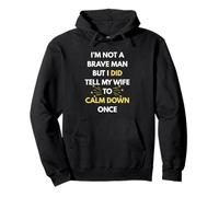 I'm Not a Brave Man But I Did Tell My Wife To Calm Down Once Pullover Hoodie